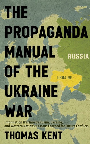 The Propaganda Manual of the Ukraine War: Information Warfare by Russia, Ukraine, and Western Nations Lessons Learned for Future Conflicts